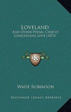 Loveland: And Other Poems, Chiefly Concerning Love (1873)