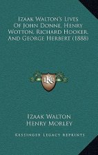 Izaak Walton's Lives of John Donne, Henry Wotton, Richard Hooker, and George Herbert (1888)