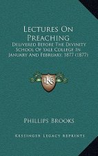 Lectures on Preaching: Delivered Before the Divinity School of Yale College in January and February, 1877 (1877)