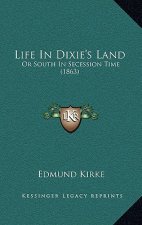Life in Dixie's Land: Or South in Secession Time (1863)