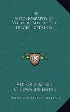 The Autobiography of Vittorio Alfieri, the Tragic Poet (1845)