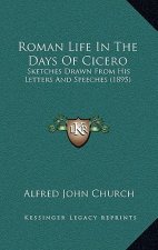 Roman Life in the Days of Cicero: Sketches Drawn from His Letters and Speeches (1895)
