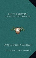 Lucy Larcom: Life, Letters, and Diary (1894)