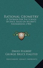 Rational Geometry: A Textbook for the Science of Space, Based on Hilbert's Foundations (1904)