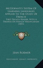 Mezzofanti's System of Learning Languages Applied to the Study of French: First French Reader, with a Treatise on French Versification (1851)