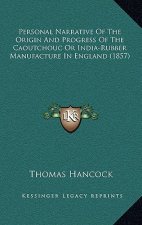 Personal Narrative of the Origin and Progress of the Caoutchouc or India-Rubber Manufacture in England (1857)