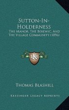 Sutton-In-Holderness: The Manor, the Berewic, and the Village Community (1896)