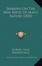 Sermons on the New Birth of Man's Nature (1850)