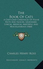 The Book of Cats: A Chit-Chat Chronicle of Feline Facts and Fancies, Legendary, Lyrical, Medical, Mirthful and Miscellaneous (1868)
