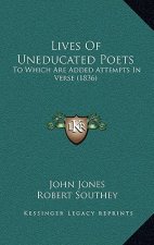Lives of Uneducated Poets: To Which Are Added Attempts in Verse (1836)