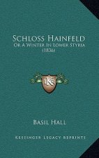 Schloss Hainfeld: Or a Winter in Lower Styria (1836)