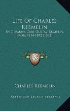 Life of Charles Reemelin: In German, Carl Gustav Rumelin, from 1814-1892 (1892)