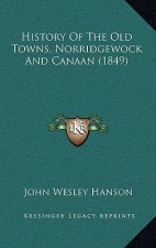 History Of The Old Towns, Norridgewock And Canaan (1849)