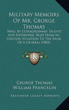 Military Memoirs of Mr. George Thomas: Who, by Extraordinary Talents and Enterprise, Rose from an Obscure Situation to the Rank of a General (1805)