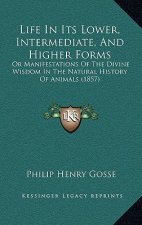 Life in Its Lower, Intermediate, and Higher Forms: Or Manifestations of the Divine Wisdom in the Natural History of Animals (1857)
