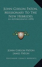 John Gibson Paton, Missionary to the New Hebrides: An Autobiography (1890)