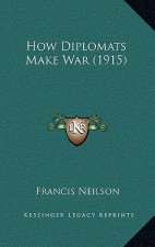 How Diplomats Make War (1915)