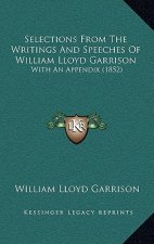 Selections from the Writings and Speeches of William Lloyd Garrison: With an Appendix (1852)