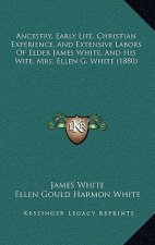 Ancestry, Early Life, Christian Experience, and Extensive Labors of Elder James White, and His Wife, Mrs. Ellen G. White (1880)