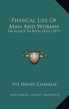 Physical Life of Man and Woman: Or Advice to Both Sexes (1871)
