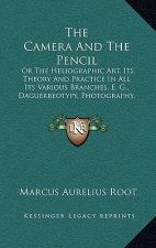 The Camera and the Pencil: Or the Heliographic Art, Its Theory and Practice in All Its Various Branches, E. G., Daguerreotypy, Photography, Etc.