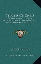 Studies of Chess: Containing a Systematic Introduction to the Game, and the Analysis of Chess (1817)
