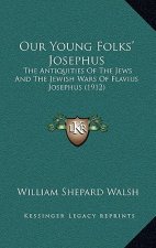 Our Young Folks' Josephus: The Antiquities of the Jews and the Jewish Wars of Flavius Josephus (1912)