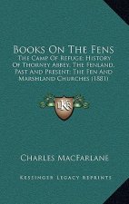 Books On The Fens: The Camp Of Refuge; History Of Thorney Abbey; The Fenland, Past And Present; The Fen And Marshland Churches (1881)