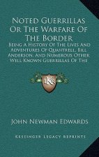Noted Guerrillas Or The Warfare Of The Border: Being A History Of The Lives And Adventures Of Quantrell, Bill Anderson, And Numerous Other Well Known