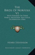 The Birds Of Norfolk V1: With Remarks On Their Habits, Migration, And Local Distribution (1866)