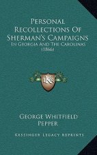 Personal Recollections Of Sherman's Campaigns: In Georgia And The Carolinas (1866)