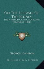On The Diseases Of The Kidney: Their Pathology, Diagnosis, And Treatment (1852)