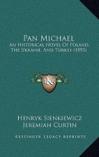Pan Michael: An Historical Novel Of Poland, The Ukraine, And Turkey (1893)