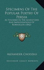 Specimens Of The Popular Poetry Of Persia: As Founded In The Adventures And Improvisations Of Kurroglou (1842)