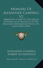 Memoirs Of Alexander Campbell V2: Embracing A View Of The Origin, Progress, And Principles Of The Religious Reformation Which He Advocated (1870)
