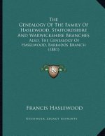 The Genealogy Of The Family Of Haslewood, Staffordshire And Warwickshire Branches: Also, The Genealogy Of Haselwood, Barbados Branch (1881)