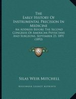 The Early History Of Instrumental Precision In Medicine: An Address Before The Second Congress Of American Physicians And Surgeons, September 23, 1891