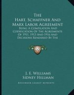 The Hart, Schaffner And Marx Labor Agreement: Being A Compilation And Codification Of The Agreements Of 1911, 1913 And 1916 And Decisions Rendered By