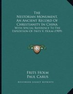 The Nestorian Monument, An Ancient Record Of Christianity In China: With Special Reference To The Expedition Of Frits V. Holm (1909)