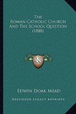 The Roman Catholic Church And The School Question (1888)