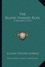 The Blood Stained Rose: A Romance (1917)