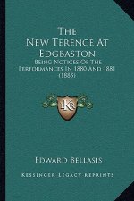 The New Terence At Edgbaston: Being Notices Of The Performances In 1880 And 1881 (1885)