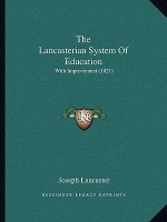 The Lancasterian System Of Education: With Improvement (1821)