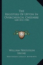 The Registers Of Upton In Overchurch, Cheshire: 1600-1812 (1900)