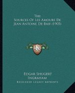 The Sources of Les Amours de Jean Antoine de Baif (1905)