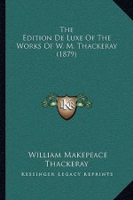 The Edition de Luxe of the Works of W. M. Thackeray (1879)