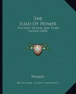 The Iliad of Homer: The First, Second, and Third Cantos (1850)