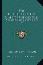 The Fulfilling of the Times of the Gentiles: A Conspicuous Sign of the End (1847)