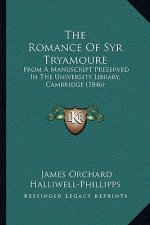 The Romance of Syr Tryamoure: From a Manuscript Preserved in the University Library, Cambridge (1846)