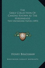 The Early Collection of Canons Known as the Hibernensis: Two Unfinished Papers (1893)